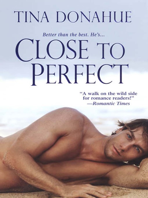 Title details for Close to Perfect by Tina Donahue - Available